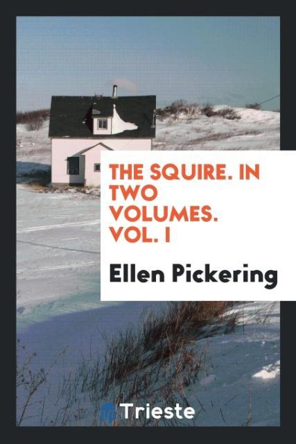 The Squire. In Two Volumes. Vol. I