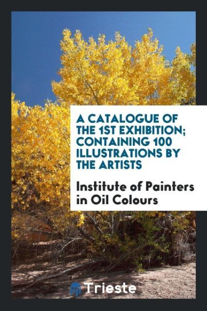 A Catalogue of the 1st Exhibition; Containing 100 Illustrations by the Artists