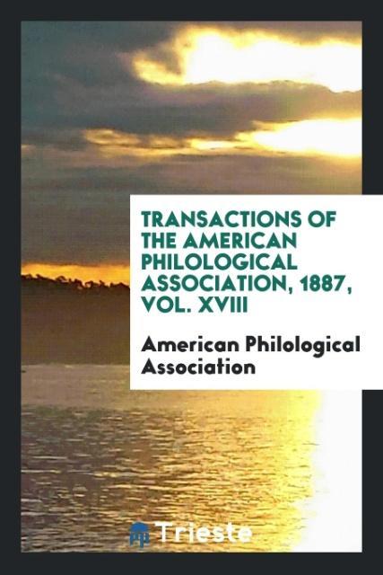 Transactions of the American Philological Association 1887 Vol. XVIII