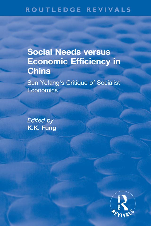 Social needs versus economic efficiency in China : Sun Yefang‘s critique of socialist economics / edited and translated with an introduction by K.K. Fung.