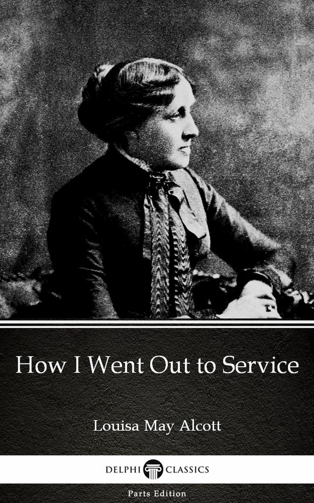 How I Went Out to Service by Louisa May Alcott (Illustrated)