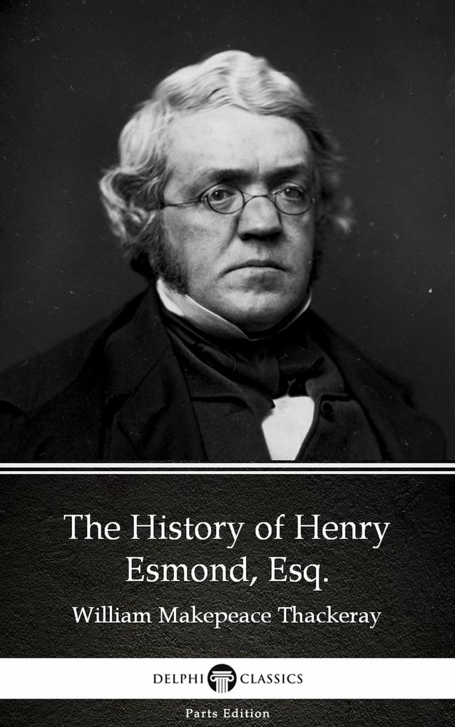 The History of Henry Esmond Esq. by William Makepeace Thackeray (Illustrated)