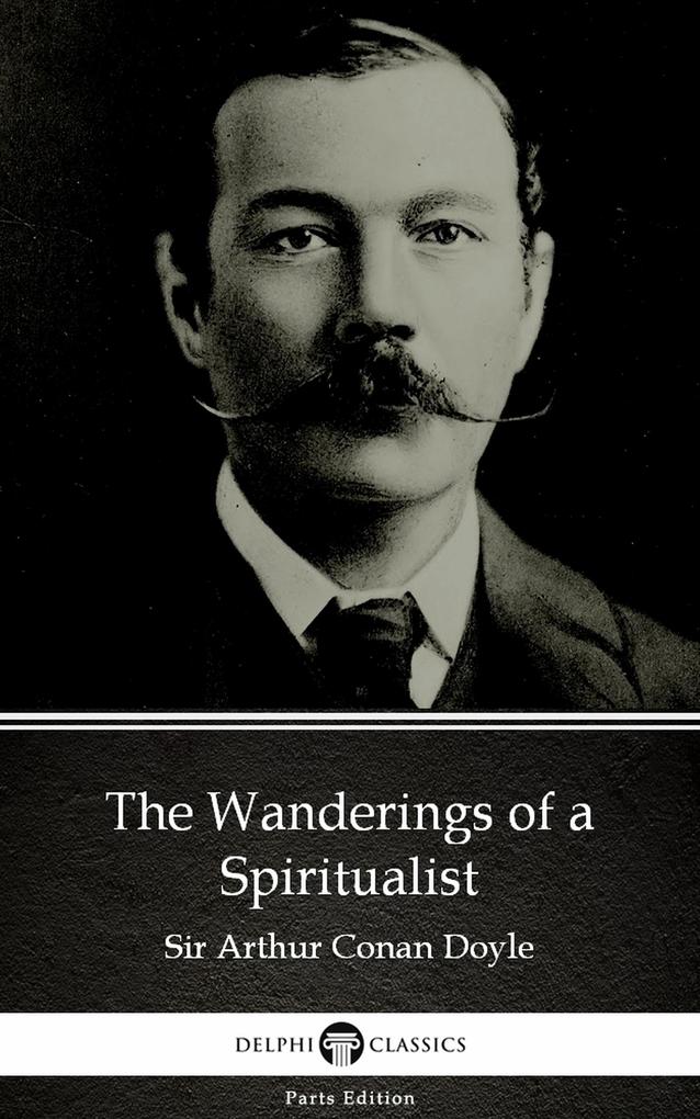 The Wanderings of a Spiritualist by Sir Arthur Conan Doyle (Illustrated)