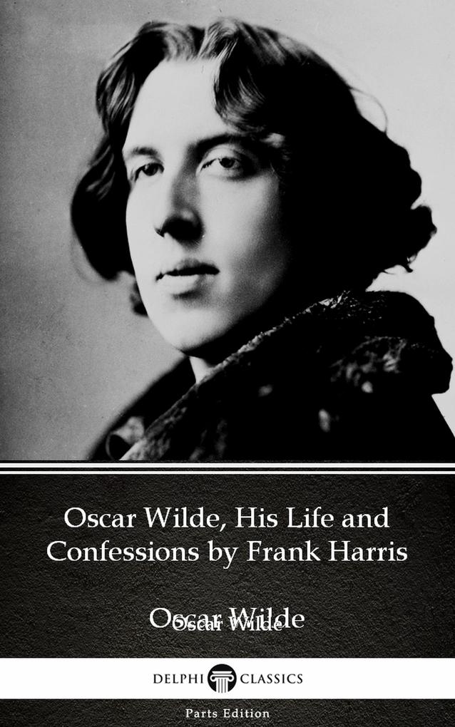  Wilde His Life and Confessions by Frank Harris (Illustrated)