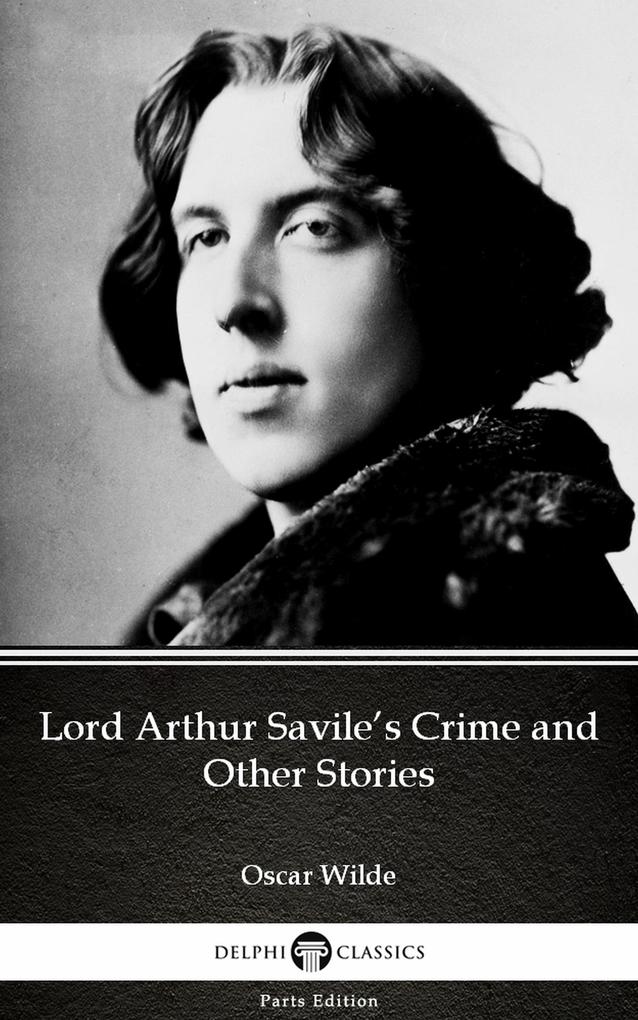 Lord Arthur Savile‘s Crime and Other Stories by  Wilde (Illustrated)