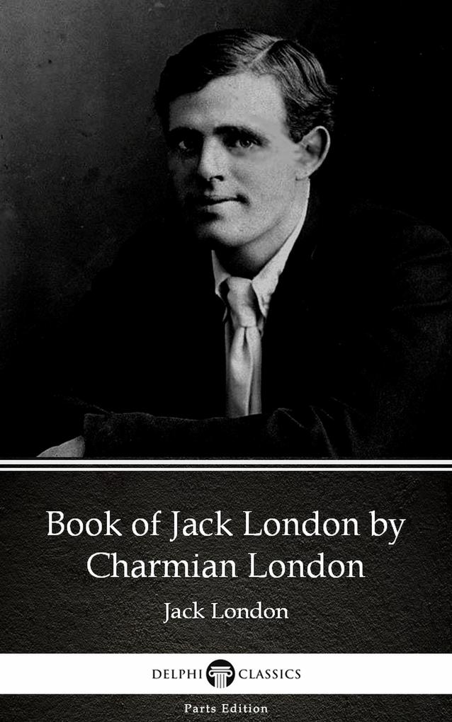 Book of Jack London by Charmian London (Illustrated)