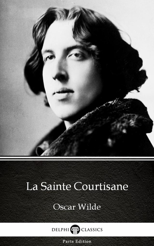 La Sainte Courtisane by  Wilde (Illustrated)
