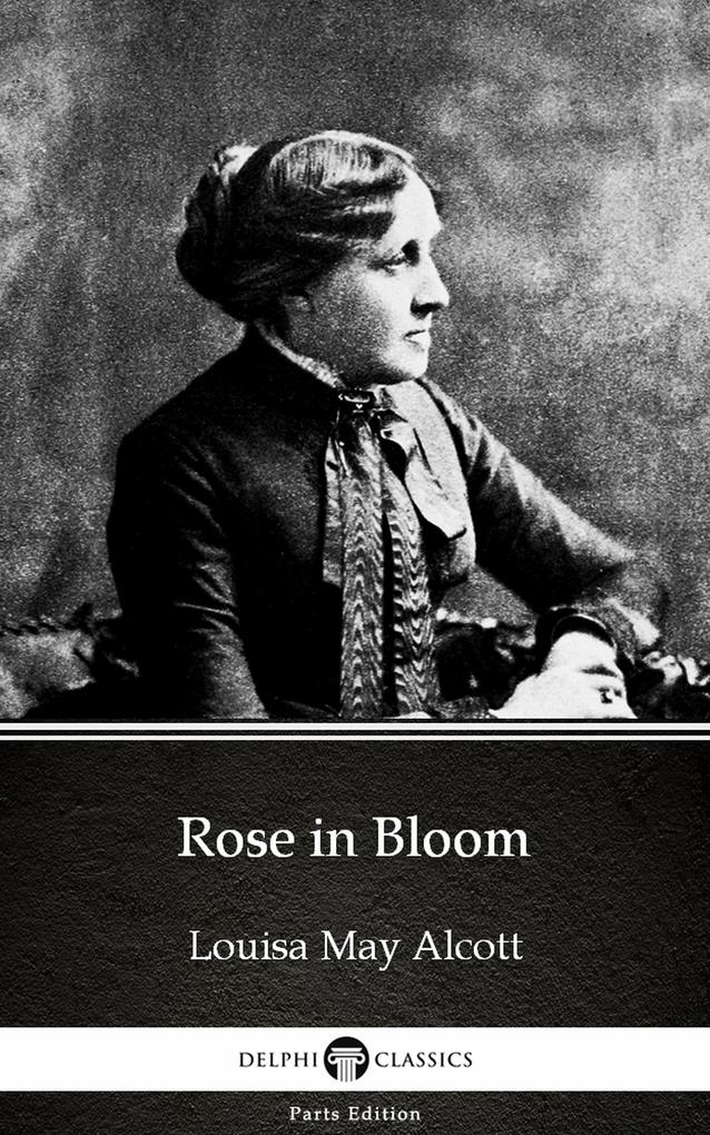 Rose in Bloom by Louisa May Alcott (Illustrated)
