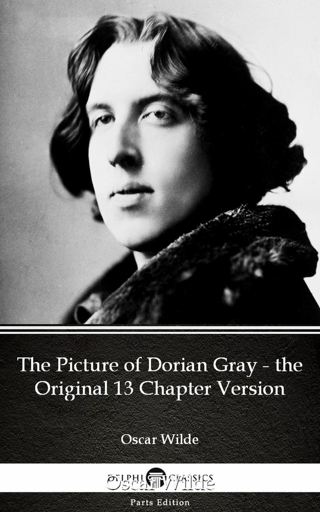 The Picture of Dorian Gray - the Original 13 Chapter Version by  Wilde (Illustrated)
