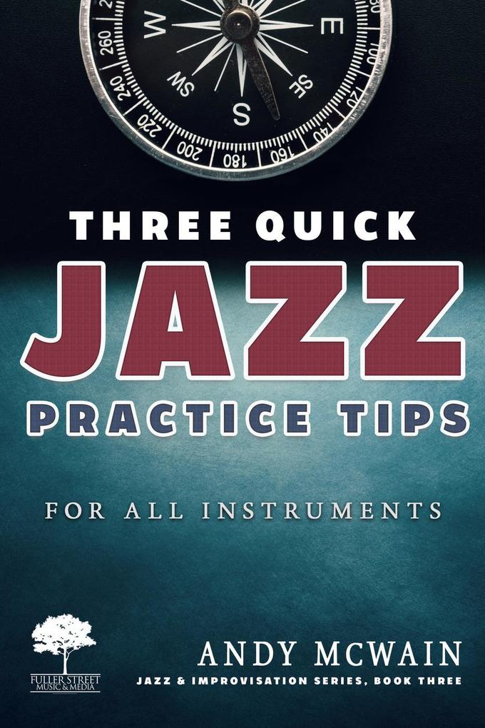 Three Quick Jazz Practice Tips: for all instruments (Jazz & Improvisation Series #3)