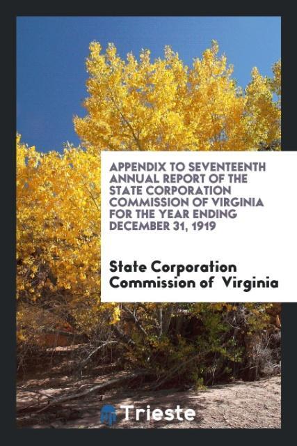Appendix to Seventeenth Annual Report of the State Corporation Commission of Virginia for the Year Ending December 31 1919