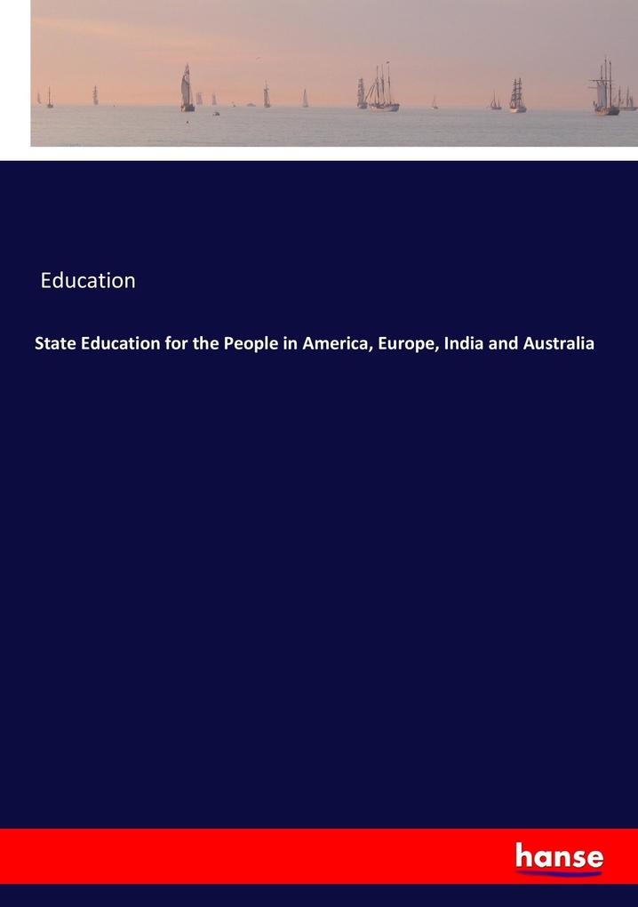 State Education for the People in America Europe India and Australia