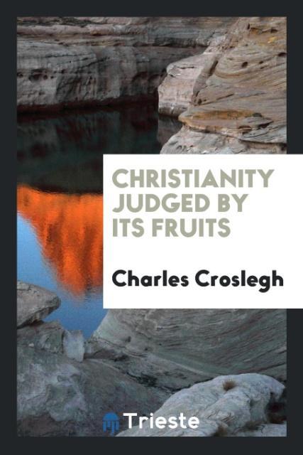 Christianity Judged by Its Fruits