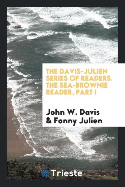 The Davis-Julien Series of Readers. The Sea-Brownie Reader Part I
