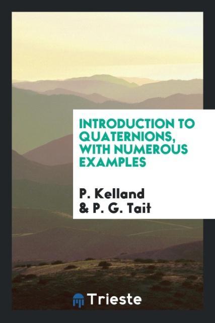 Introduction to Quaternions with Numerous Examples