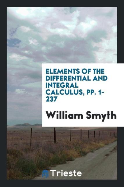 Elements of the Differential and Integral Calculus pp. 1-237