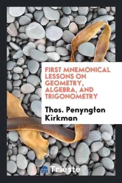 First Mnemonical Lessons on Geometry Algebra and Trigonometry