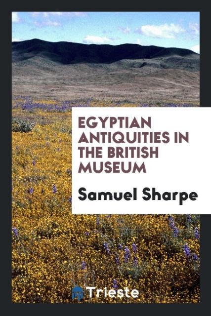 Egyptian Antiquities in the British Museum - Samuel Sharpe