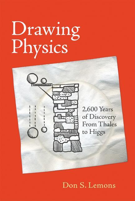 Drawing Physics: 2600 Years of Discovery from Thales to Higgs