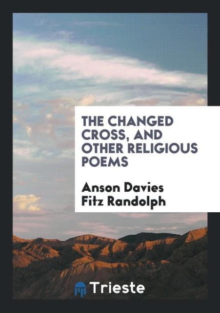 The Changed Cross and Other Religious Poems