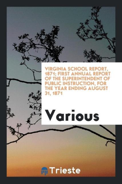 Virginia School Report 1871; First Annual Report of the Superintendent of Public Instruction for the Year Ending August 31 1871