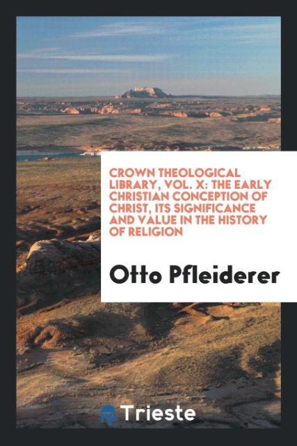 Crown Theological Library Vol. X