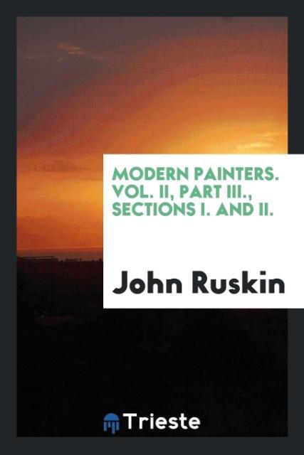 Modern Painters. Vol. II Part III. Sections I. and II.
