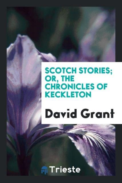 Scotch Stories; Or the Chronicles of Keckleton