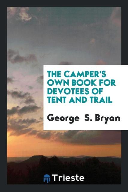 The Camper‘s Own Book for Devotees of Tent and Trail