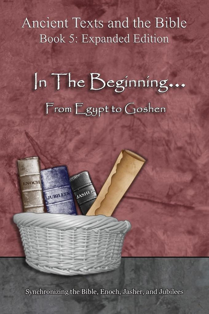 In The Beginning... From Egypt to Goshen - Expanded Edition