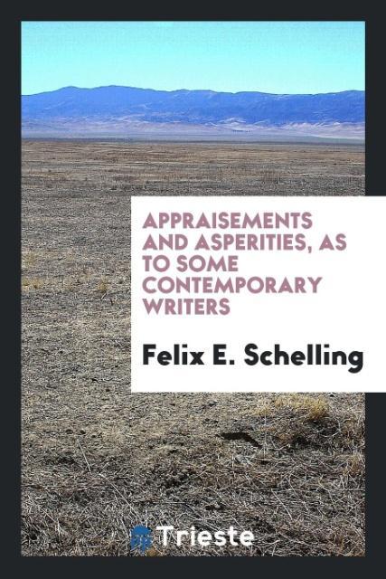 Appraisements and Asperities as to Some Contemporary Writers