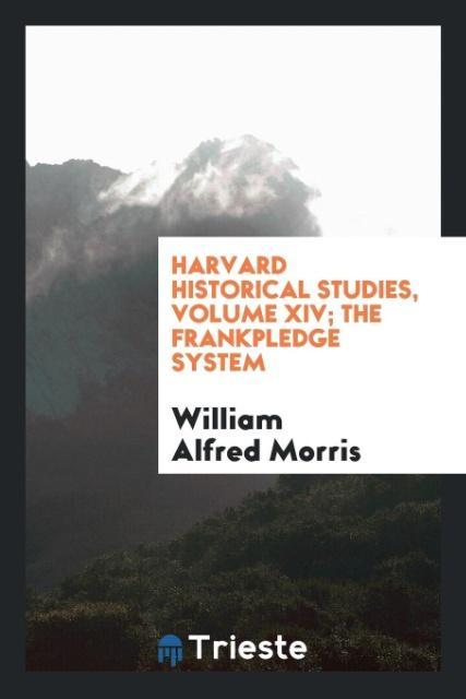 Harvard Historical Studies Volume XIV; The Frankpledge System