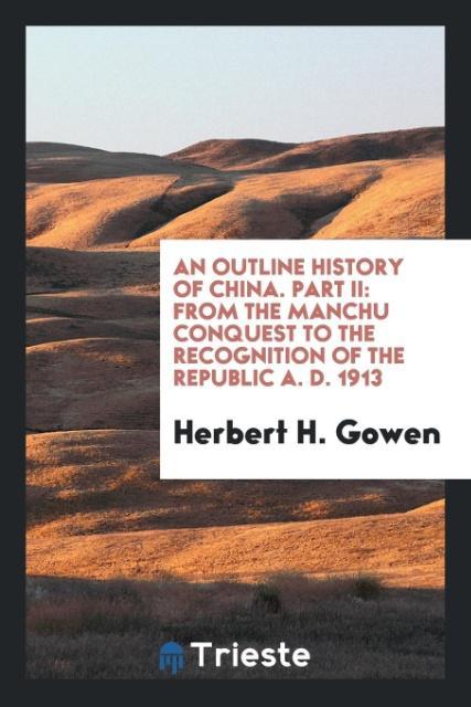 An Outline History of China. Part II - Herbert H. Gowen