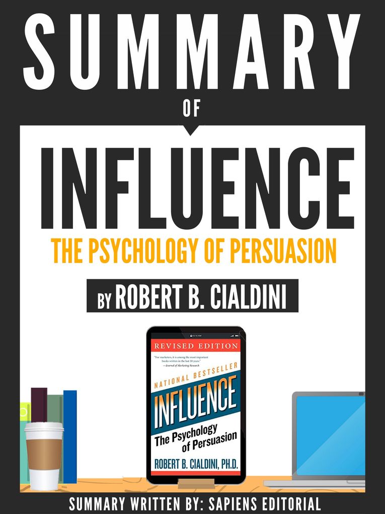 Summary Of Influence: The Psychology Of Persuasion - By Robert B. Cialdini - Sapiens Editorial