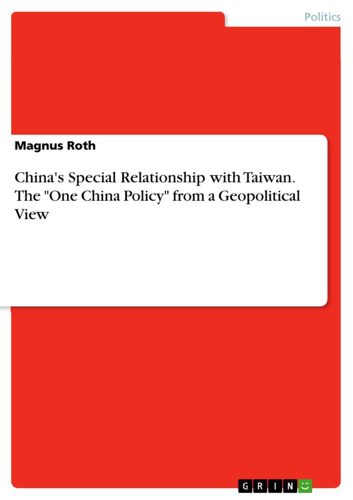 China‘s Special Relationship with Taiwan. The One China Policy from a Geopolitical View