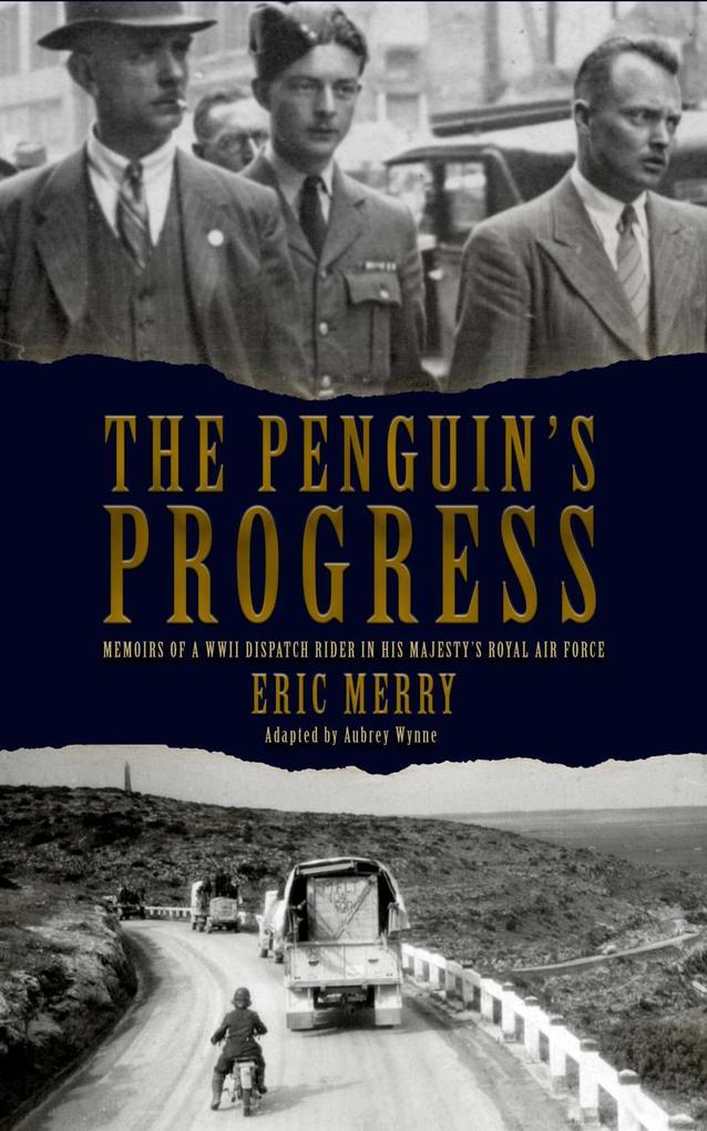 The Penguin‘s Progress: Memoirs of a WWII Dispatch Rider in His Majesty‘s Royal Air Force