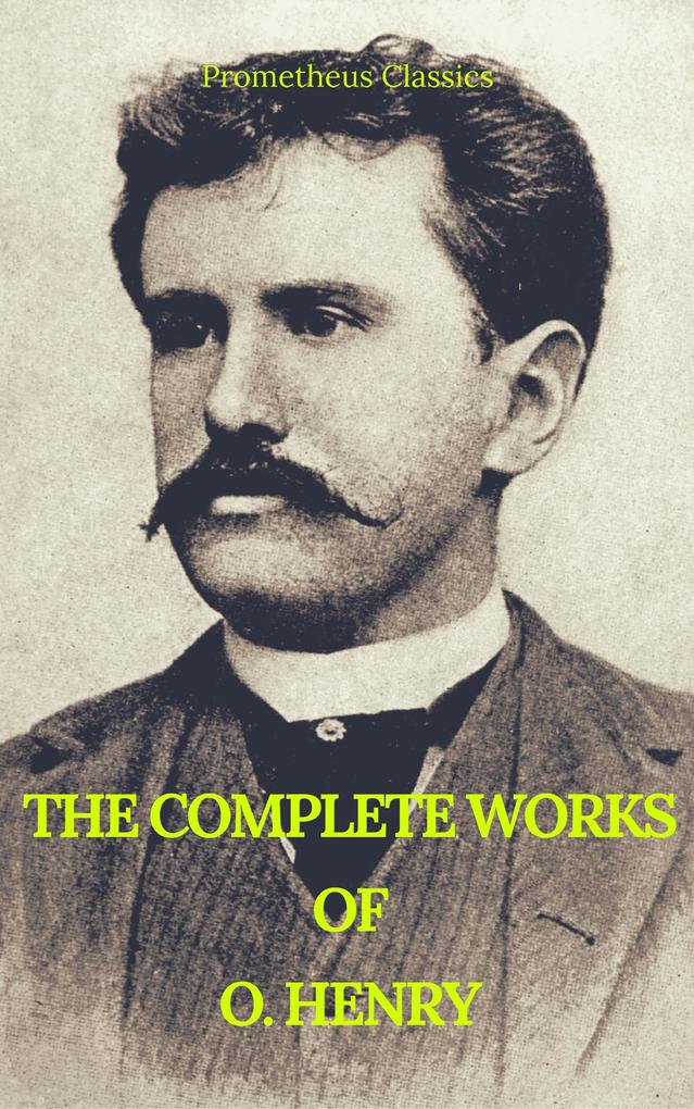 The Complete Works of O. Henry: Short Stories Poems and Letters (Best Navigation Active TOC) (Prometheus Classics)