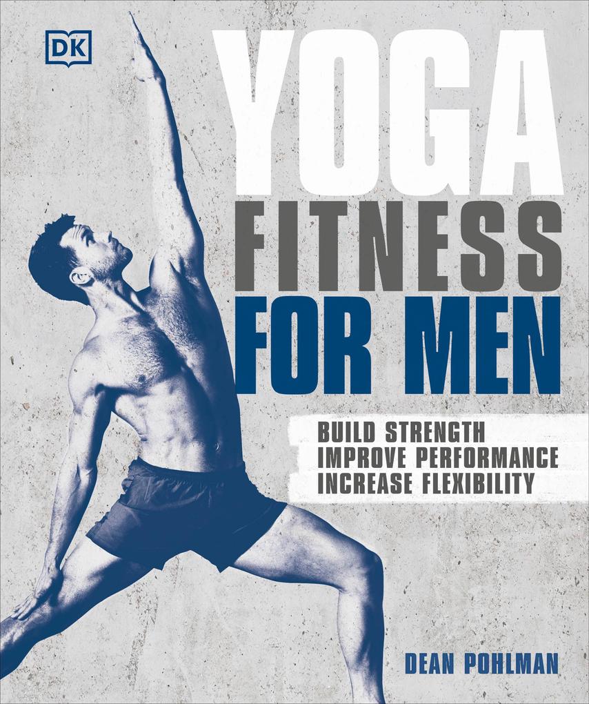 Yoga Fitness for Men: Build Strength Improve Performance and Increase Flexibility
