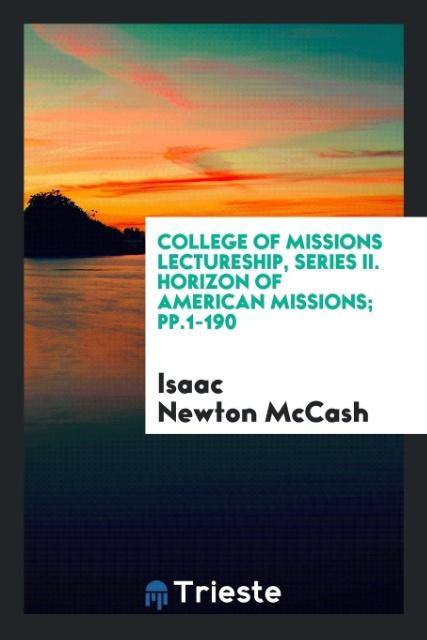 College of Missions Lectureship Series II. Horizon of American Missions; pp.1-190