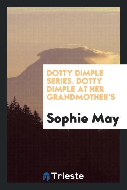 Dotty Dimple Series. Dotty Dimple at Her Grandmother‘s