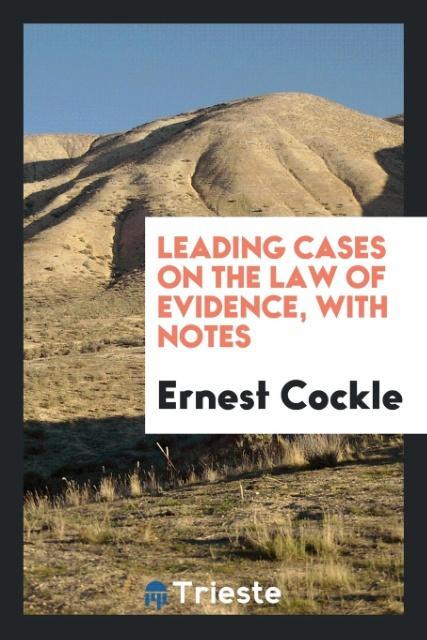 Leading Cases on the Law of Evidence with Notes