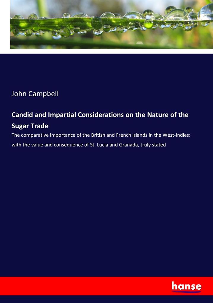 Candid and Impartial Considerations on the Nature of the Sugar Trade - John Campbell