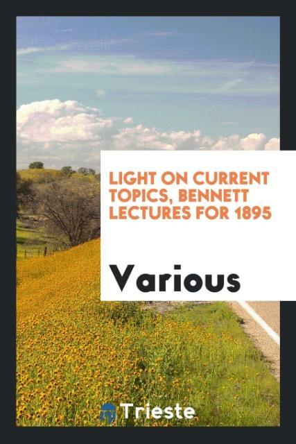 Light on Current Topics Bennett Lectures for 1895