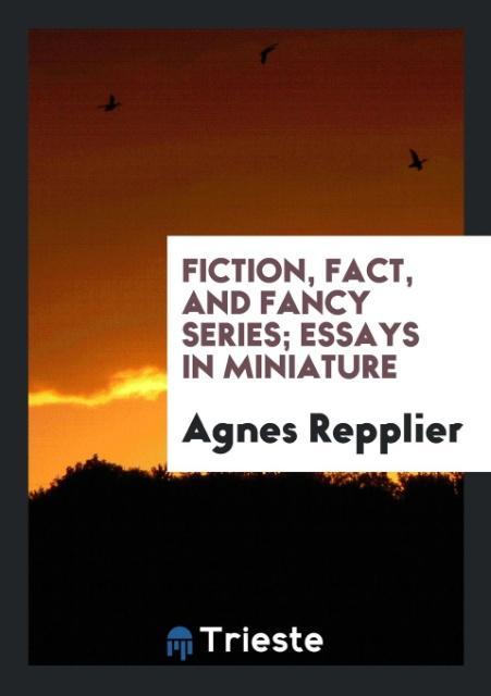 Fiction Fact and Fancy Series; Essays in Miniature