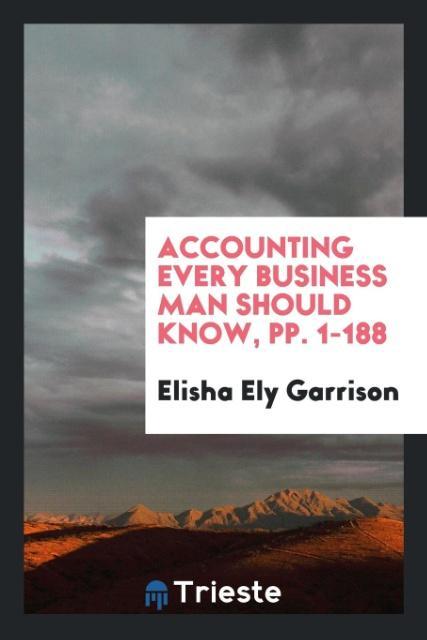 Accounting Every Business Man Should Know pp. 1-188