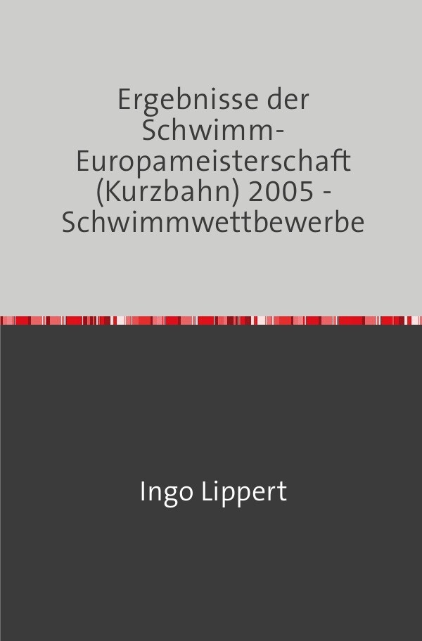Sportstatistik / Ergebnisse der Schwimm-Europameisterschaft (Kurzbahn) 2005 - Schwimmwettbewerbe