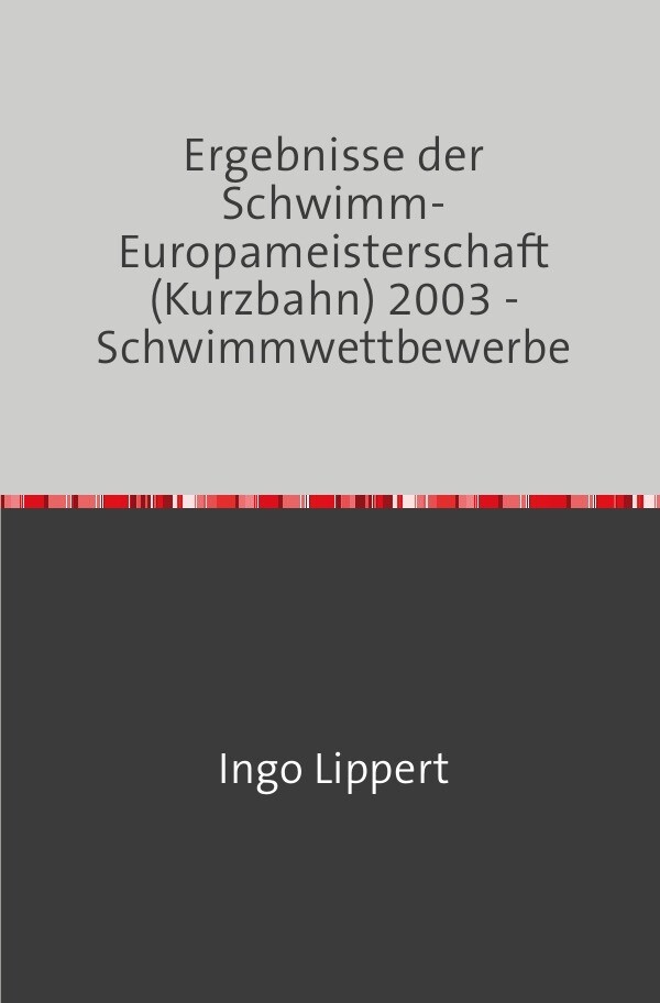 Sportstatistik / Ergebnisse der Schwimm-Europameisterschaft (Kurzbahn) 2003 - Schwimmwettbewerbe