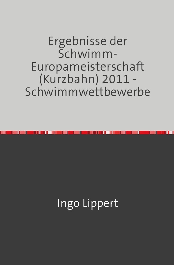 Sportstatistik / Ergebnisse der Schwimm-Europameisterschaft (Kurzbahn) 2011 - Schwimmwettbewerbe