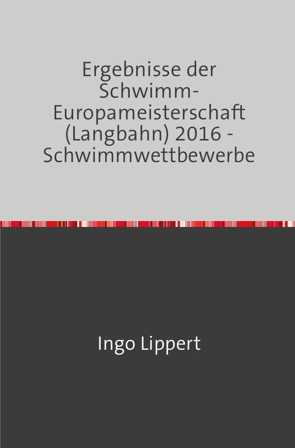 Sportstatistik / Ergebnisse der Schwimm-Europameisterschaft (Langbahn) 2016 - Schwimmwettbewerbe