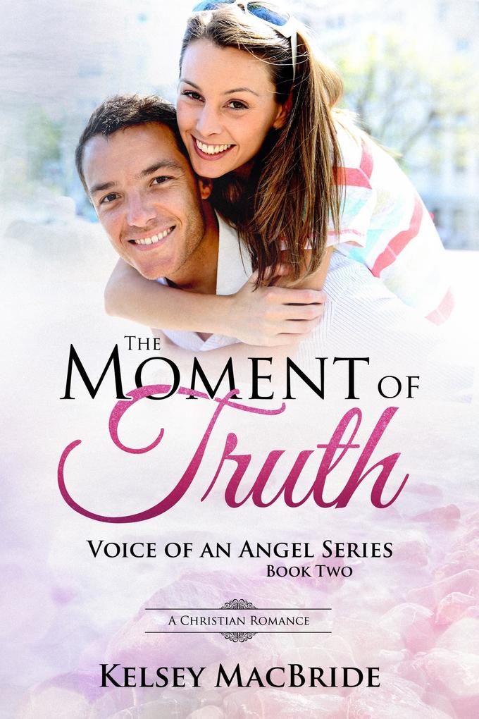 The Moment of Truth : A Christian Romance (Voice of an Angel #2)